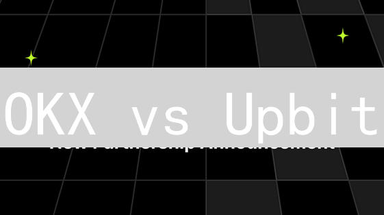 OKX vs Upbit：谁能更胜一筹？3大安全措施深度对比！